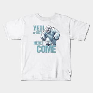 Yeti or Not, Here I Come Kids T-Shirt